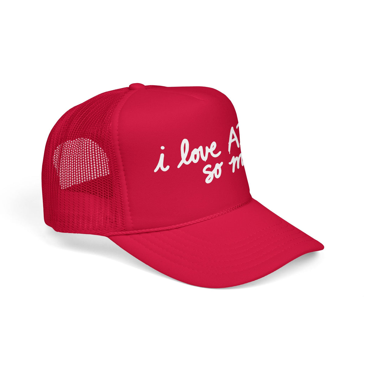 I LOVE AI SO MUCH Foam Trucker Hat
