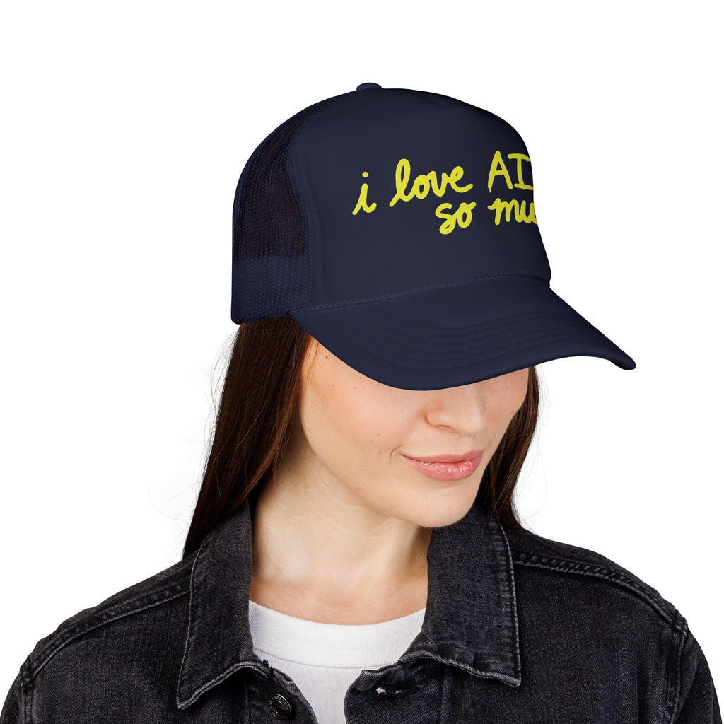 I LOVE AI SO MUCH Foam Trucker Hat