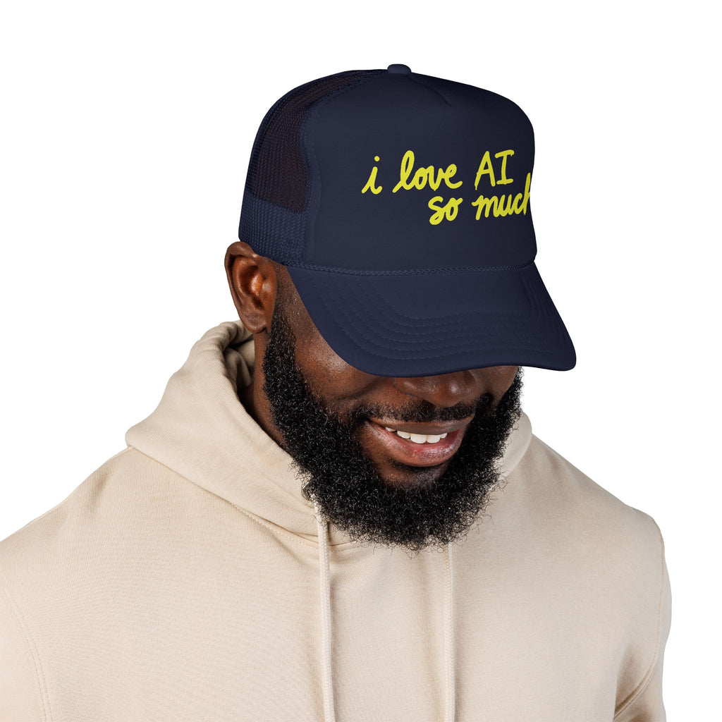 I LOVE AI SO MUCH Foam Trucker Hat