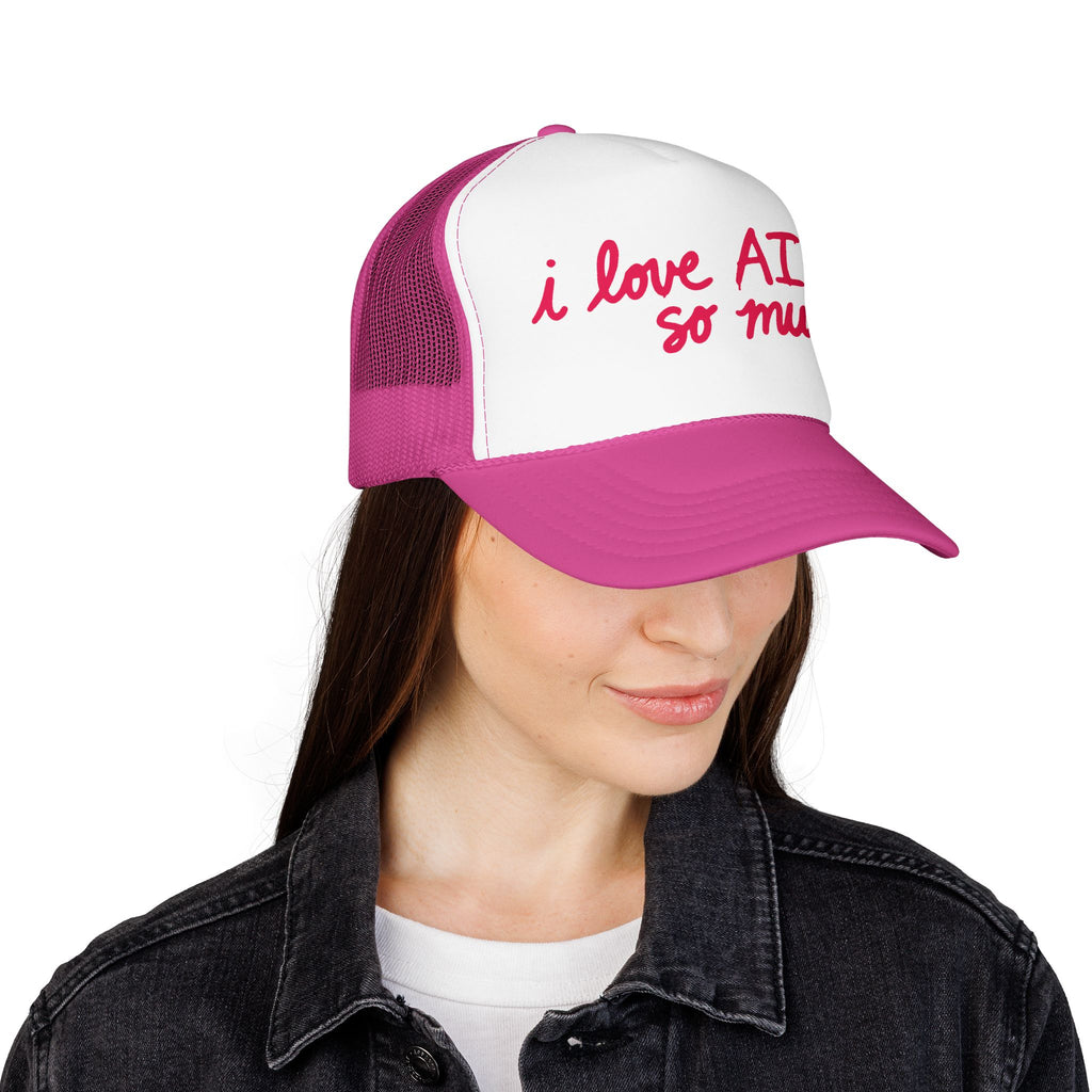 I LOVE AI SO MUCH Foam Trucker Hat