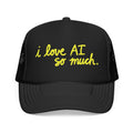 I LOVE AI SO MUCH Foam Trucker Hat
