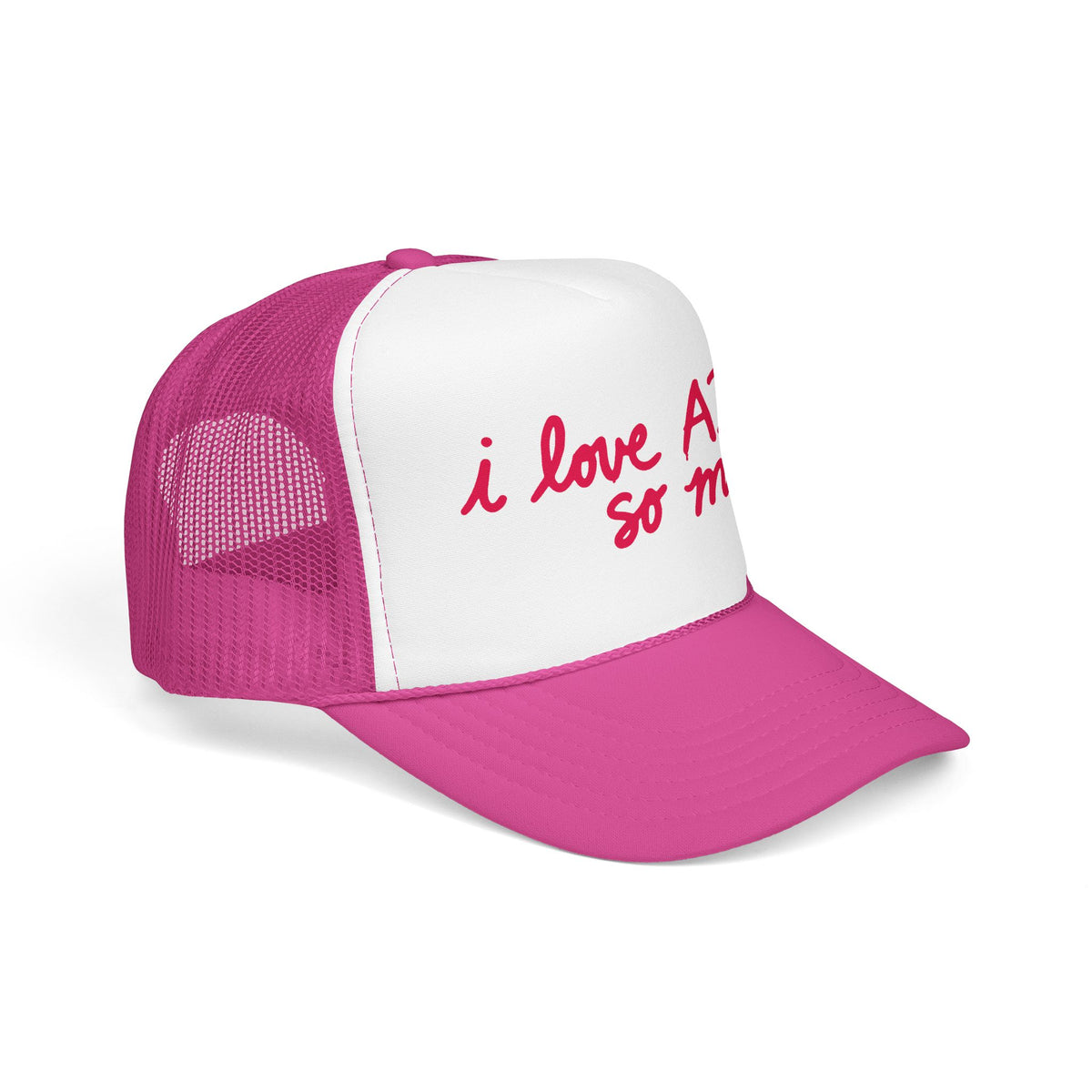 I LOVE AI SO MUCH Foam Trucker Hat