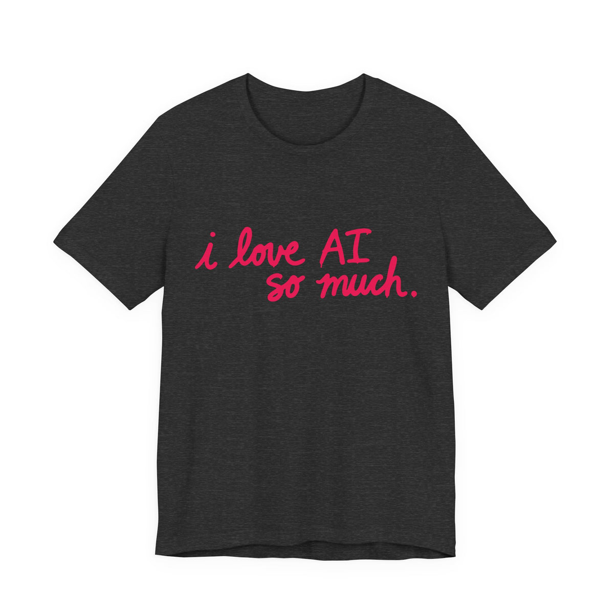 “I Love AI So Much.” x AI Profit CON Shirt