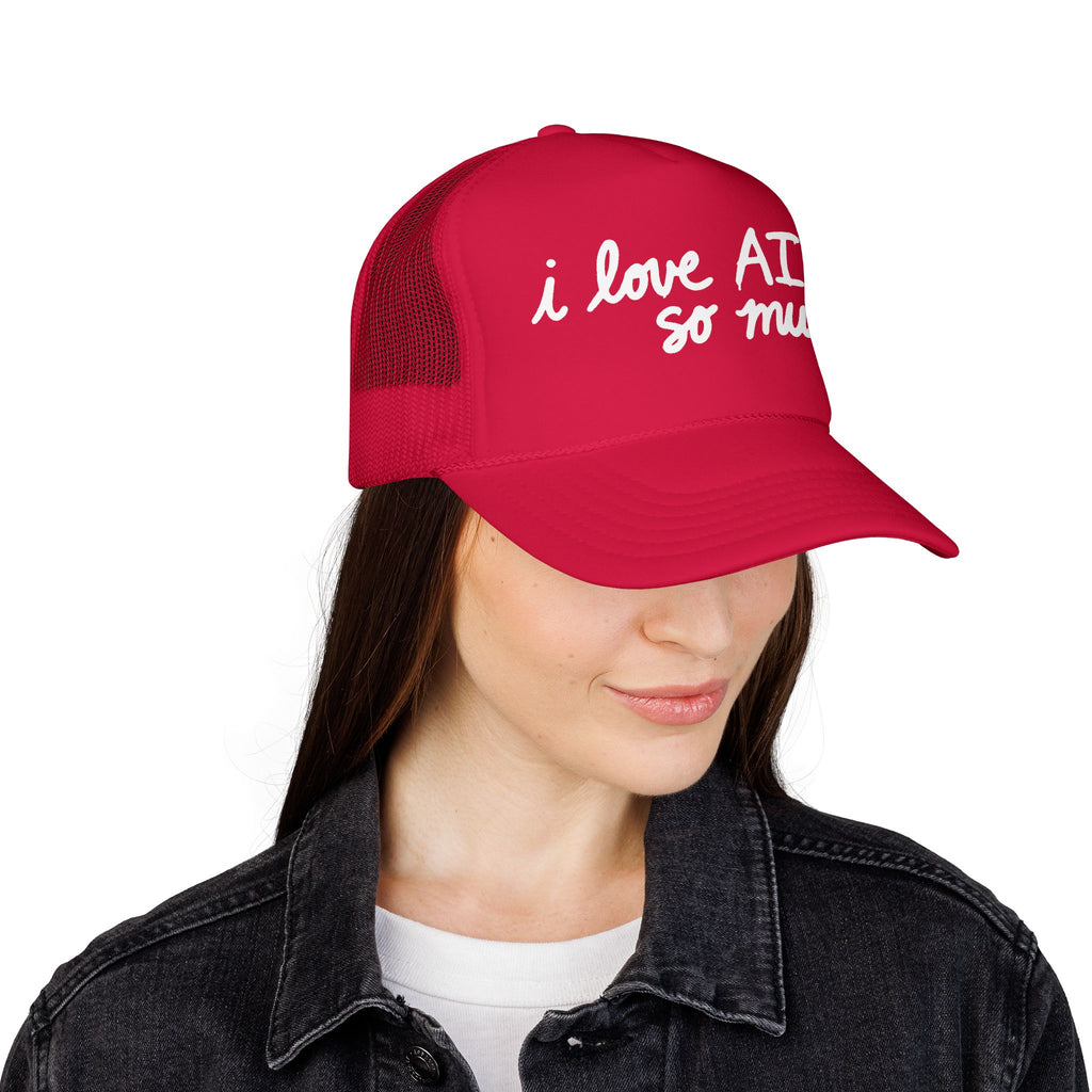I LOVE AI SO MUCH Foam Trucker Hat