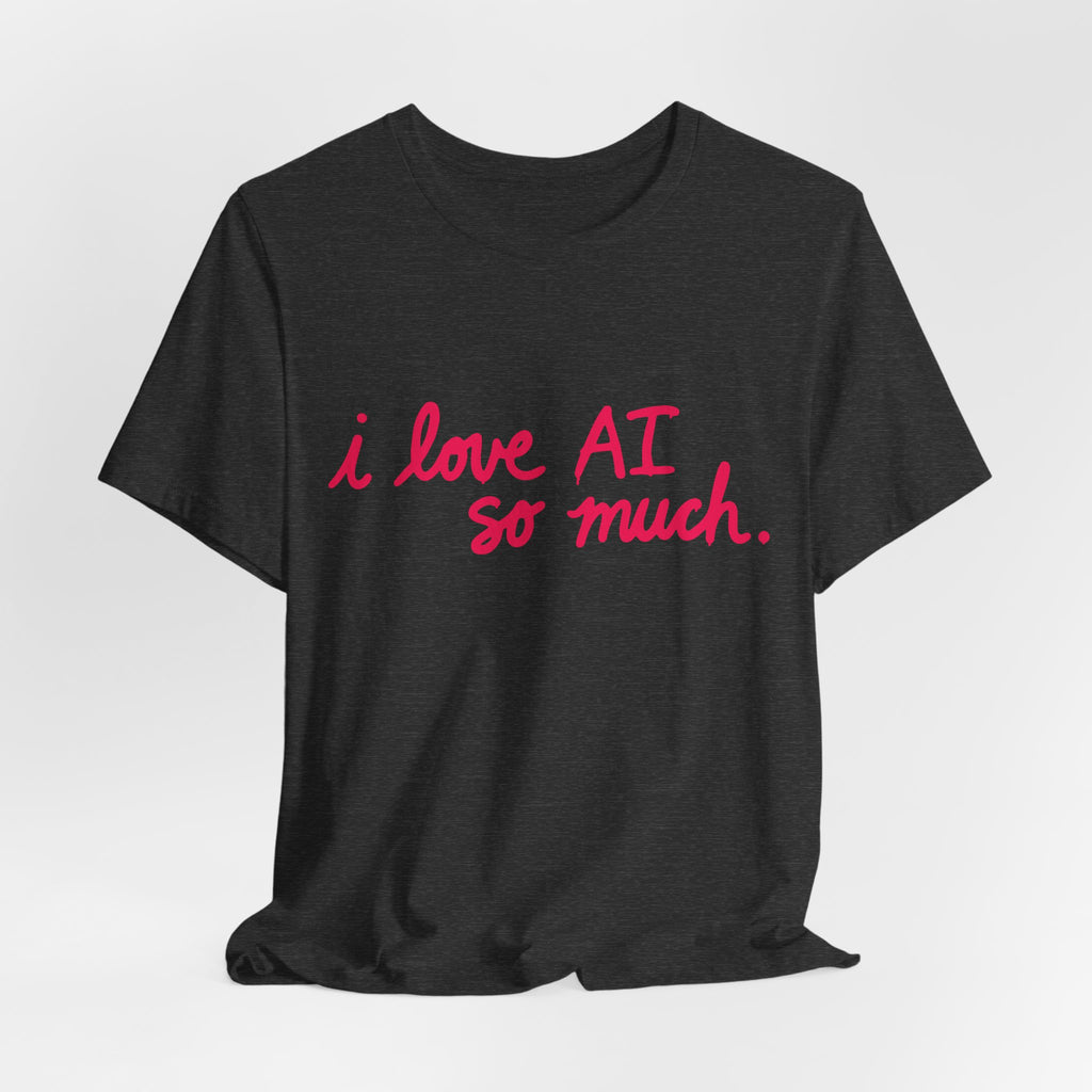 “I Love AI So Much” x AI Profit CON (Unisex Shirt)