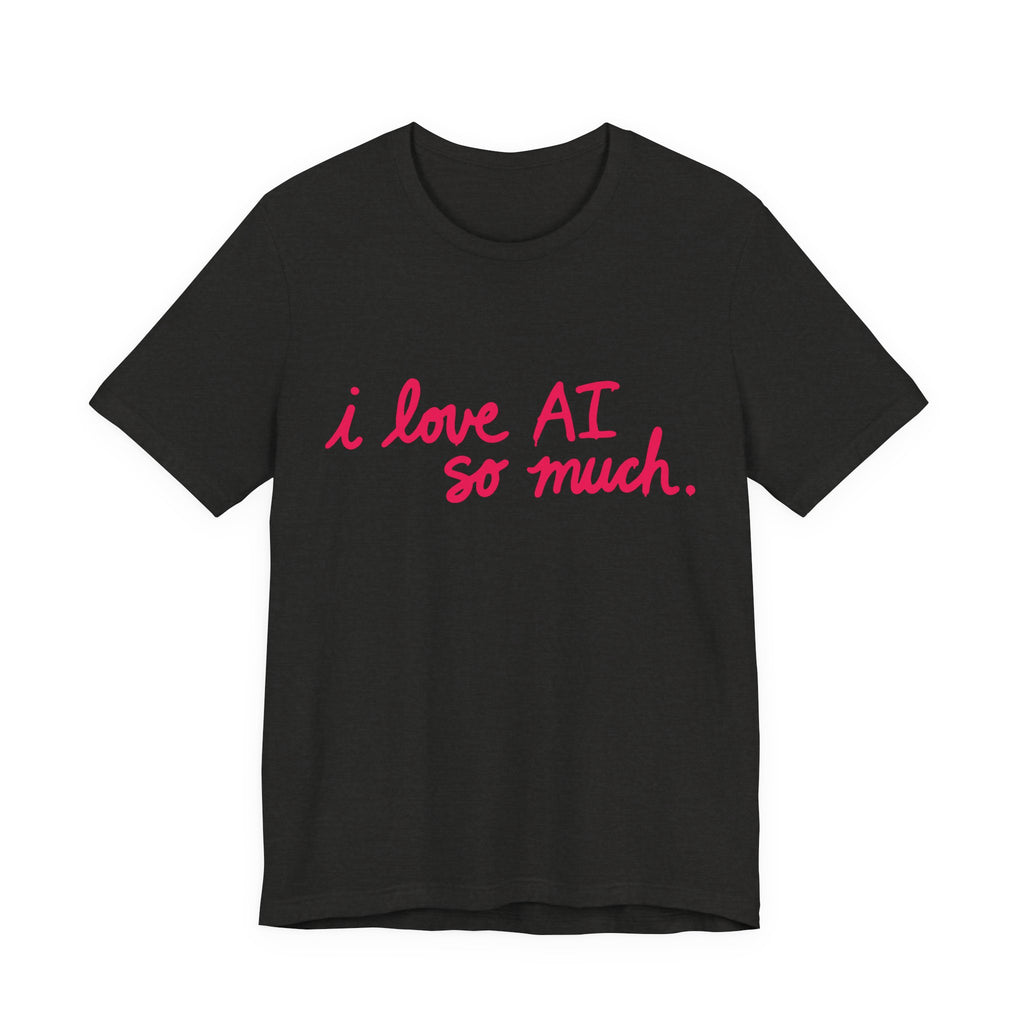 “I Love AI So Much” x AI Profit CON (Unisex Shirt)